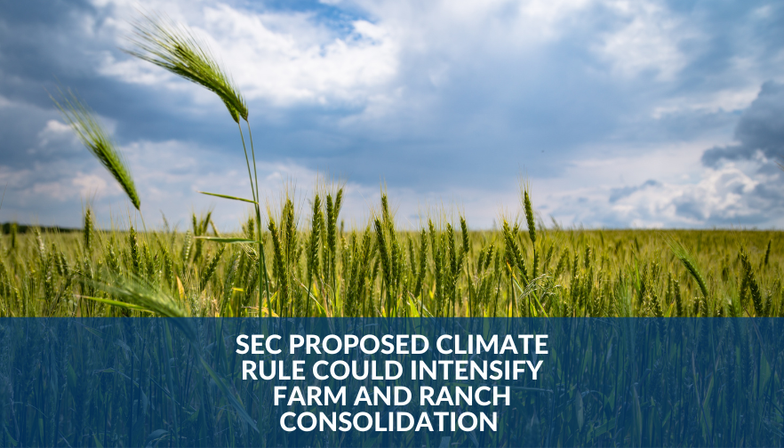 SEC Proposed Climate Rule Could Intensify Farm and Ranch Consolidation 